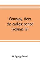 Germany, from the earliest period (Volume IV) 9353806739 Book Cover