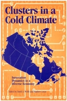 Clusters in a Cold Climate: Innovation Dynamics in a Diverse Economy (Queen's Policy Studies Series) 1553390385 Book Cover
