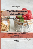 My Mediterranean Diet Cookbook: Easy Breakfast And Brunch Recipes To Start Each Day 1802690042 Book Cover