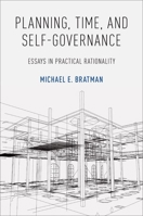 Planning, Time, and Self-Governance: Essays in Practical Rationality 0190867868 Book Cover