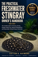 THE PRACTICAL FRESHWATER STINGRAY OWNER’S HANDBOOK: The Complete Guide to Choosing, Housing, Feeding, Health Care, Aquarium Management, and Responsible Lifelong Stingray Ownership B0HF1KS1SY Book Cover