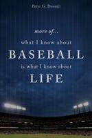 More Of... What I Know about Baseball Is What I Know about Life 1616638249 Book Cover