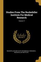 Studies From The Rockefeller Institute For Medical Research; Volume 17 1010991752 Book Cover