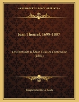 Jean Theurel, 1699-1807: Les Portraits D'Un Fusilier Centenaire XXV Aoat 1881 2011924782 Book Cover