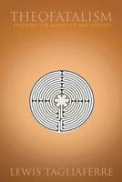 Theofatalism: Theology for Agnostics and Atheists 1475991215 Book Cover
