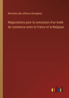 Négociations pour la conclusion d'un traité de commerce entre la France et la Belgique 3385022827 Book Cover