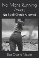 No More Running Away: No Spell Check Allowed 1723568422 Book Cover