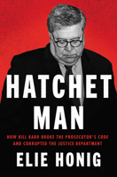 Hatchet Man: How Bill Barr Broke the Prosecutor's Code and Corrupted the Justice Department - Library Edition 0063253887 Book Cover