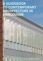 A Guidebook to Contemporary Architecture in Vancouver 1553654455 Book Cover