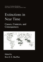 Extinctions in Near Time: Causes, Contexts, and Consequences (Advances in Vertebrate Paleobiology) 0306460920 Book Cover