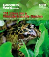 Gardeners' World: 101 Ideas for a Wildlife-Friendly Garden: 101 Projects and Tips to Bring Life to Your Garden 1846077303 Book Cover