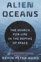 Alien Oceans: The Search for Life in the Depths of Space 0691227284 Book Cover