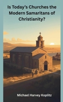 Is Today's Churhes the Modern Samaritans of Christianity? B0GT636ZSZ Book Cover