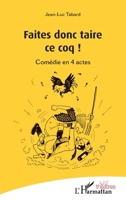 Faites donc taire ce coq !: Comédie en 4 actes (Théâtres) (French Edition) 2343209510 Book Cover