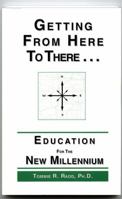 Getting From Here To There : Education For The New Millennium 187831744X Book Cover