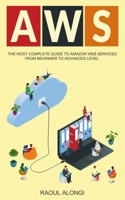 Aws: The Most Complete Guide to Amazon Web Services from Beginner to Advanced Level 1674040423 Book Cover