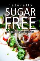 Naturally Sugar-Free- No Cook Dinner Recipes 1494371758 Book Cover