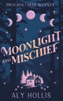 Moonlight and Mischief: Stand Alone Cozy Fantasy Rom-Com (Bracken Creek Wolves) B0DCS1SXXL Book Cover