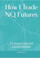 How I Trade NQ Futures: A Conversational Compendium B0GHJD9D31 Book Cover