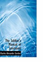 The Soldier's Manual of Sanitation and of First Help in Sickness and When Wounded 1017882703 Book Cover