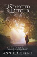 An Unexpected Detour: Kris's Story-Her Difficult Journey Following a Catastrophic Stroke 1973613913 Book Cover