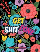Get Shit Done: Swear Word Coloring Book, Motivational Words Coloring Book Adult Coloring Book Featuring Self Care and Self help Color Pandemic Stress Away B08W6P2JCF Book Cover