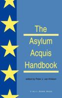 The Asylum Acquis Handbook:The Foundation for a Common European Asylum Policy 906704122X Book Cover