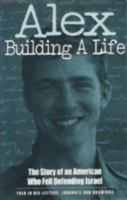Alex Building a Life: Building a Life : The Story of an American Who Fell Defending Israel, Told in His Letters, Journals, and Drawings 9652291609 Book Cover