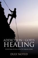 Addiction-God'S Healing: For God'S Purpose, He Chose to Rescue This Codependent Alcoholic 1532031831 Book Cover