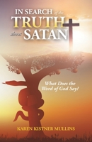 In Search of the Truth About Satan: What Does the Word of God Say? 1664286675 Book Cover
