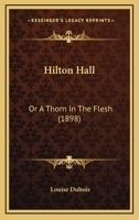 Hilton Hall: Or a Thorn in the Flesh 1164334271 Book Cover