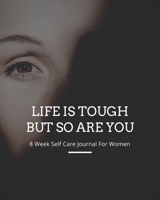 Life Is Tough But So Are You: Health and Wellness Planner with Mood Tracker - 8 Week Self Help Journal To Develop Coping Strategies For Anxiety for Women 1692888544 Book Cover