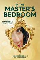 In The Master's Bedroom: Finding Divine Love With A Modern-Day Spiritual Master 0692528229 Book Cover