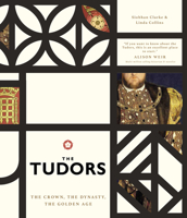 The Tudors: The Crown, the Dynasty, the Golden Age 023300596X Book Cover