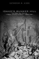 Idaho's Bunker Hill: The Rise And Fall Of A Great Mining Company, 1885-1981 080613898X Book Cover