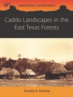Caddo Landscapes in the East Texas Forests (American Landscapes) 1785705768 Book Cover
