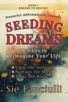 Seeding Dreams: 21 Days to Reimagine Your Life | Powerful Affirmations for Heart, Soul & Spirit (Dreams to Destiny Affirmations | Nurture Your Dreams, Transform Your Reality) 1967074267 Book Cover