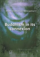 Buddhism: In its Connexion with Brahmanism and Hinduism and in its Contrast with Christianity 9356088241 Book Cover