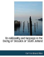 On Nationality and Language in the Duchy of Sleswick or South Jutland 0469157429 Book Cover