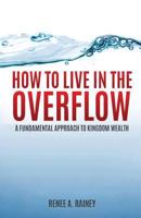 How to Live in the Overflow: A Fundamental Approach to Kingdom Wealth! 1519135874 Book Cover
