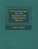 Untersuchungen �ber Die Tunicaten Des Adriatischen Meeres 1249945305 Book Cover