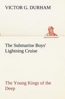The Submarine Boys' Lightning Cruise: The Young Kings of the Deep 1516802071 Book Cover