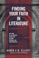Finding Your Faith in Literature: Why Some of the Greatest Stories are Relevant, Personal, and Transformative 1665783451 Book Cover