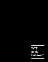 WTF Is My Password: Password Log Book And Internet Password Alphabetical Tab Large Size Organizer Journal With Phone Book Black Frame 8.5" x 11"  For Men Minimal Black Senior B083XT1H8P Book Cover