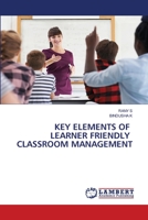 KEY ELEMENTS OF LEARNER FRIENDLY CLASSROOM MANAGEMENT 6202667842 Book Cover