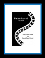 Patternissimo!, Volume 1: Easy Piano Solos For The Beginning and Intermediate Pianist B0CFWVW36N Book Cover