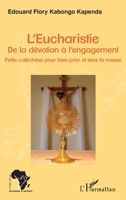 L'Eucharistie. De la dévotion à l'engagement: Petite catéchèse pour bien prier et vivre la messe (Afrique Théologique & Spirituelle) (French Edition) 2343197377 Book Cover