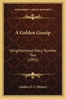 A golden gossip; neighborhood story number two 1434422372 Book Cover