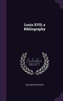 Louis XVII; a bibliography 9353951828 Book Cover