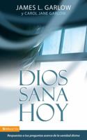 Dios sana hoy: Respuestas a tus preguntas sobre la sanidad divina (Spanish Edition) 0829755373 Book Cover